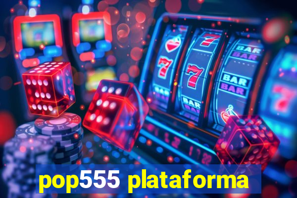 pop555 plataforma